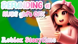 REFUNDING a RUDE girls GFX★ Roblox Storytime [upl. by Fira]