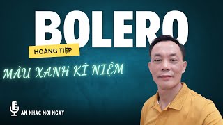 MÀU XANH KỈ NIỆM  GIỌNG CA TRỮ TÌNH BOLERO HOÀNG TIỆP [upl. by Aisan]