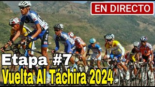 🔴 EN VIVO Vuelta al Táchira 2024  Etapa 7 ➣ Ureña › Cerro del Cristo 1409 km [upl. by Haym]