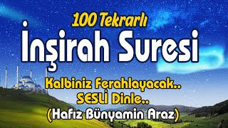 100 Tekrarlı İnşirah Suresi  Kalbiniz Ferahlayacak  SESLİ Dinle Hafız Bünyamin Araz [upl. by Nasus]