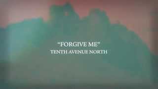 Tenth Avenue North  Forgive Me Lyric Video [upl. by Kal332]