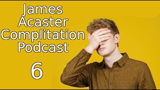 James Acaster Compilation Podcast 6 [upl. by Ordnaxela280]