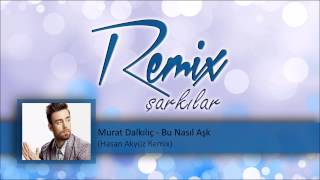 Murat Dalkılıc  Bu Nasıl Aşk Hasan Akyüz Remix [upl. by Suoicerp138]