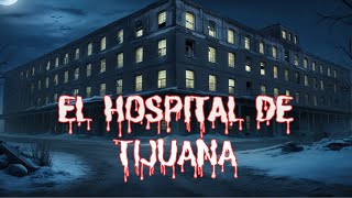 El Oscuro Misterio del Hospital de Tijuana [upl. by Bolton]