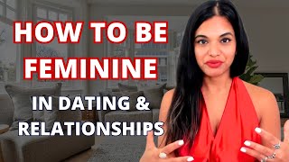 How To Be In Your Feminine In Dating And Relationships [upl. by Baudelaire590]