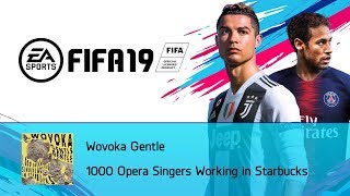 Wovoka Gentle  1000 Opera Singers Working in Starbucks FIFA 19 Soundtrack [upl. by Yborian]