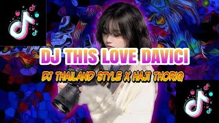 DJ THIS LOVE DAVICI THAILAND STYLE X HAJI THORIQ X HAJIMAZATE DJ VIRAL TERBRU [upl. by Zalucki]