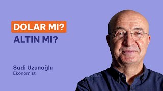 Dolar Mı Altın Mı Sadi Uzunoğlu Yorumluyor [upl. by Iasi]