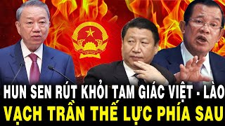 VẠCH TRẦN Thế Lực Đứng Sau Việc Ông Hun Sen Tuyên Bố RÚT KHỎI Tam Giác Với Việt Nam Và Lào [upl. by Ecenaj]