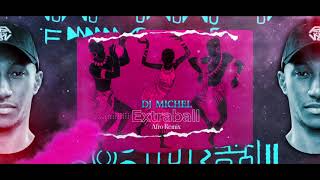 DJ MICHEL  EXTRABALL AFRO REMIX [upl. by Ecydnak]