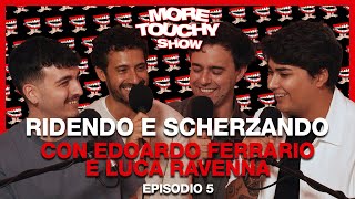 More Touchy Show  Ep 5  Ridendo e Scherzando con Edoardo Ferrario e Luca Ravenna [upl. by Nitsirhc]