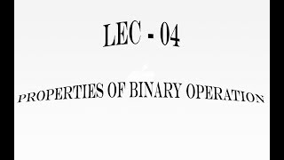 Lec  04 Properties of Binary Operation  IIT JAM  CSIR UGC NET  GATE MA  B Sc [upl. by Anikes]