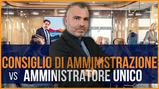 Amministratore unico o Consiglio di Amministrazione  Quale Conviene [upl. by Zeph]