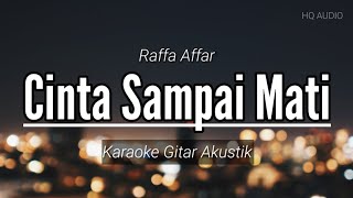 ♫ CINTA SAMPAI MATI  RAFFA AFFAR dengarkanlah di sepanjang malam aku berdoa Karaoke Gitar Akustik [upl. by Aserej482]