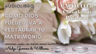 AUDIOLIBRO 👨‍👩‍👦‍👦Capitulo 8💖Ganado Sin Palabras🙏🏻COMO DIOS PUEDE Y VA A RESTAURAR TU MATRIMONIO [upl. by Gwen]