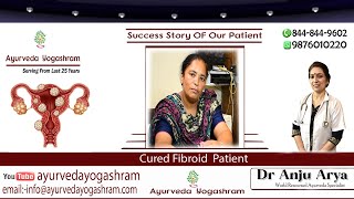 Fibroid Testimonial  Dr Anju Arya  Ayurveda Yogashram [upl. by Dusty]