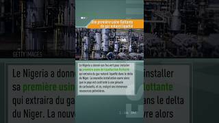 Nigeria  une 1ère usine flottante de gaz naturel liquéfié [upl. by Ahsinam]