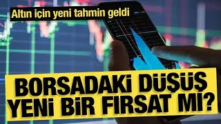 ALTIN İÇİN YENİ TAHMİN  BORSADAKİ DÜŞÜŞ YENİ BİR FIRSAT MI [upl. by Marianne446]