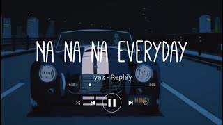 Iyaz  Replay Slowed TikTok Version Lyrics Terjemahan Indonesia Na na na Everyday [upl. by Llesram]