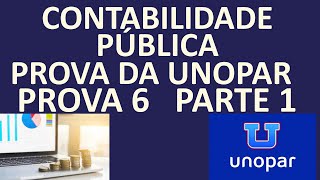 PROVA DE CONTABILIDADE PÚBLICA DA UNOPARANHANGUERA PROVA6 PARTE1 [upl. by Carisa543]