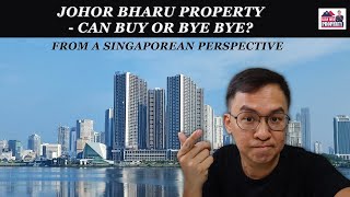 Johor Bharu Property  Can Buy or Bye Bye – From A Singaporean Perspective [upl. by Seuqcaj]