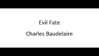 Evil Fate  Charles Baudelaire [upl. by Rushing]