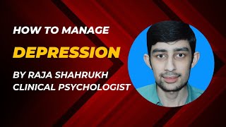 How To Manage Depression  Tips amp Suggestions  Raja Shahrukh  Clinical Psychologist [upl. by Nirmak]