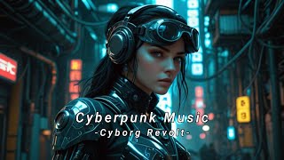 Cyberpunk Music Cyborg Revolt 🥽 Industrial  J Rock  Mechanical Mix [upl. by Calvert]