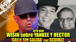 WISIN habla sobre YANIKEE y HECTOR presenta CALLE SIN SALIDA feat REDIMI2 [upl. by Nirra]