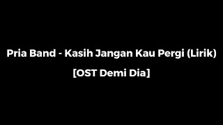 Pria Band Kasih Jangan Kau Pergi Lirik OST Demi Dia [upl. by Natsyrk542]