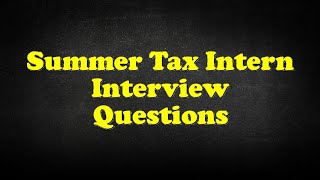 Summer Tax Intern Interview Questions [upl. by Corie]