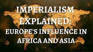 Imperialism Explained Colonization and Imperialism Defined Imperialism in Africa and Asia Review [upl. by Nassir]