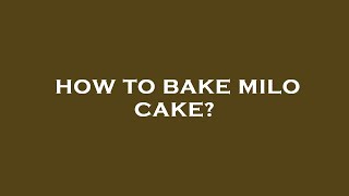 How to bake milo cake [upl. by Chris79]