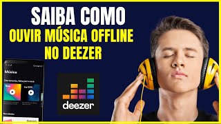 COMO OUVIR MUSICA OFFLINE NO DEEZER [upl. by Sammons]