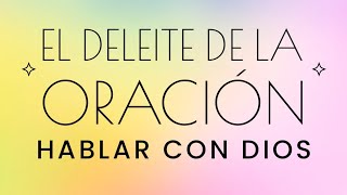 Octubre 20  EL DELEITE DE LA ORACIÓN  HABLAR CON DIOS [upl. by Khanna]