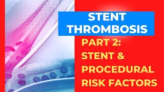 Stent Thrombosis Part 2 A focus on the stent and procedural risks [upl. by Hubsher]