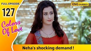 Will Dev and Sonakshi leave despite Neha Colors Of Love  Full Episode 127【 English Dubbed 】 [upl. by Nasah]