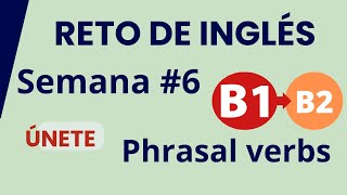 6ta semana Subir de Ingles nivel intermedio B1 a B2 phrasal verbs y vocabulario avanzado [upl. by Aicatsue609]