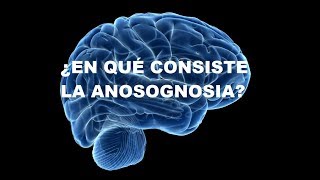 ¿En qué consiste la Anosognosia [upl. by Raynold]