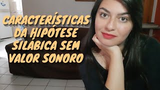 Características da Hipótese Silábica sem Valor Sonoro  Tatiane Rosa [upl. by Kacey]