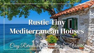 Rustic Tiny Mediterranean Houses Cozy Retreats with Stunning Sea Views [upl. by Nuris844]