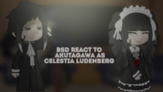 bsd react to Akutagawa as Celestia Ludenberg look at 2x part 2 [upl. by Aener]