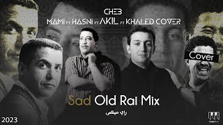 Cheb Hasni X Mami X Akil X Khaled cover  Sad Old Rai Mix TrabicMusic Remix 2023 عقيل مامي حسني [upl. by Aloiv]