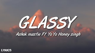 Glassy Lyrics  Ashok Mastie Ft Yo Yo Honey Singh 2007 [upl. by Atilrak]