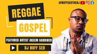 GOSPEL REGGAE MIX  AKEEM GARDINER  DJ NUFF SED AkeemGardiner [upl. by Ydnahs]