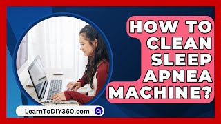 How To Clean Sleep Apnea Machine  LearnToDIY360com [upl. by Lanam]