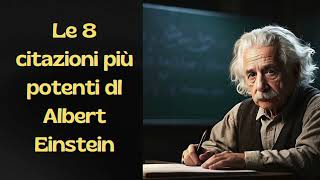 Le 8 più potenti citazioni di Albert Einstein che devi sapere [upl. by Irac]