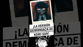 La versión demoníaca de KomiSan KomisanXChainsawMan  Shorts MultiversoWaifu KomiSanmanga [upl. by Narik]