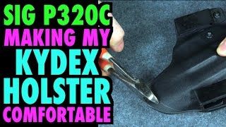 Making My Kydex Holster Comfortable SIG P320c [upl. by Sillaw]