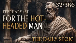 FOR THE HOTHEADED MAN  February 1st  The Daily Stoic [upl. by Ayaladnot]